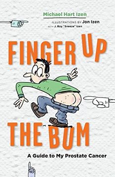 portada Finger Up the Bum: A Guide to My Prostate Cancer