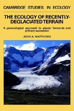 portada The Ecology of Recently-Deglaciated Terrain Hardback: A Geoecological Approach to Glacier Forelands (Cambridge Studies in Ecology) (in English)