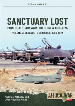portada Sanctuary Lost: Portugal's Air War for Guinea 1961-1974: Volume 2 - Debacle to Deadlock, 1966-1972 (en Inglés)