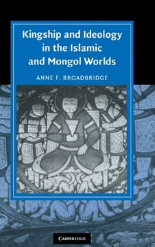 portada Kingship and Ideology in the Islamic and Mongol Worlds (Cambridge Studies in Islamic Civilization) (en Inglés)