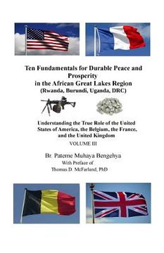 portada Ten Fundamentals for Durable Peace and Prosperity in the African Great Lakes Region (Rwanda, Burundi, Uganda, DRC): Understanding the True Role of the (en Inglés)