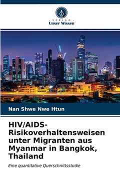 portada HIV/AIDS-Risikoverhaltensweisen unter Migranten aus Myanmar in Bangkok, Thailand (en Alemán)