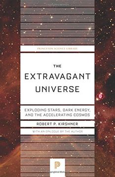 portada The Extravagant Universe: Exploding Stars, Dark Energy, and the Accelerating Cosmos (Princeton Science Library) (in English)