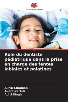 portada Rôle du dentiste pédiatrique dans la prise en charge des fentes labiales et palatines (en Francés)