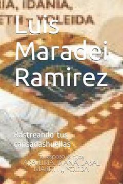 portada Luis Maradei Ramirez: Rastreando Tus Cansadas Huellas (spanish Edition)