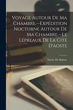 portada Voyage Autour de ma Chambre. --Expédition Nocturne Autour de ma Chambre. --Le Lépreaux de la Cité D'aoste (en Francés)