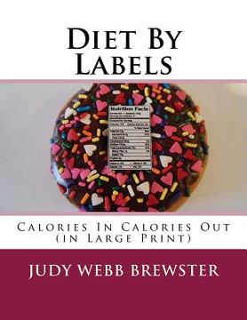 portada Diet By Labels: Calories In Calories Out (in Large Print) (en Inglés)