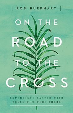 portada On The Road to the Cross: Experience Easter With Those Who Were There (en Inglés)