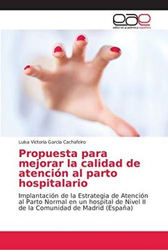 portada Propuesta Para Mejorar la Calidad de Atención al Parto Hospitalario: Implantación de la Estrategia de Atención al Parto Normal en un Hospital de Nivel.   De Madrid