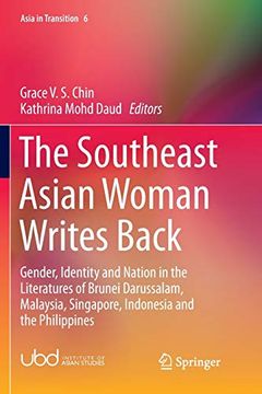 portada The Southeast Asian Woman Writes Back: Gender, Identity and Nation in the Literatures of Brunei Darussalam, Malaysia, Singapore, Indonesia and the phi 