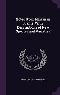 portada Notes Upon Hawaiian Plants, With Descriptions of New Species and Varieties