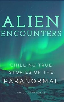 portada Alien Encounters: Chilling True Stories of the Paranormal (en Inglés)