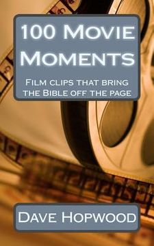 portada 100 Movie Moments: 100 film clips that bring the Bible off the page (in English)