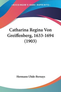 portada Catharina Regina Von Greiffenberg, 1633-1694 (1903) (en Alemán)