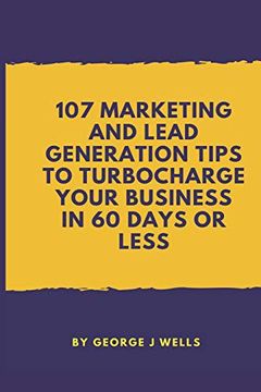 portada 107 Marketing and Lead Generation Tips to Turbocharge Your Business in 60 Days or Less (en Inglés)