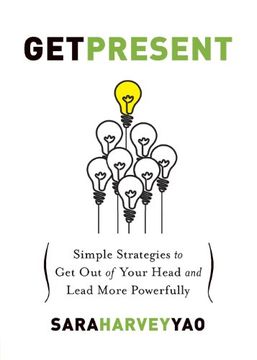 portada Get Present: Simple Strategies to Get Out of Your Head and Lead More Powerfully (in English)