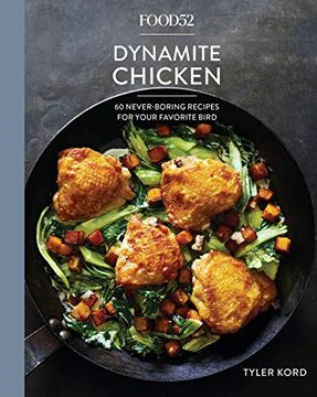 portada Food52 Dynamite Chicken: 60 Never-Boring Recipes for Your Favorite Bird [a Cookbook] (Food52 Works) (in English)