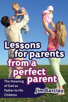 portada Lessons for Parents From a Perfect Parent (en Inglés)