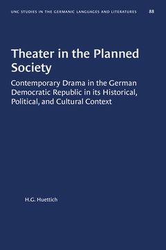 portada Theater in the Planned Society: Contemporary Drama in the German Democratic Republic in Its Historical, Political, and Cultural Context (en Inglés)