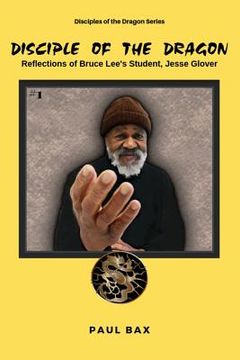 portada Jesse Glover: Disciples of the Dragon: Reflections of Bruce Lee's First Student, Jesse Glover (en Inglés)