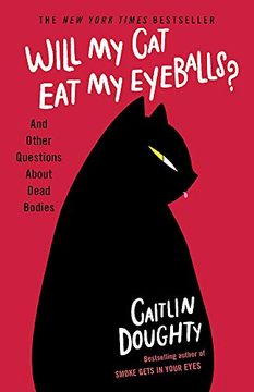 portada Will my cat eat my Eyeballs? And Other Questions About Dead Bodies (in English)