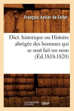 portada Dict. Historique Ou Histoire Abrégée Des Hommes Qui Se Sont Fait Un Nom (Éd.1818-1820)