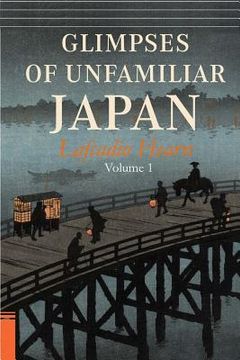 portada Glimpses of Unfamiliar Japan, Vol. 1 (en Inglés)
