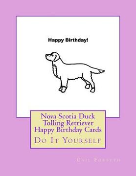 portada Nova Scotia Duck Tolling Retriever Happy Birthday Cards: Do It Yourself (in English)