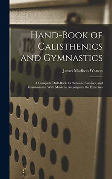 portada Hand-Book of Calisthenics and Gymnastics: A Complete Drill-Book for Schools, Families, and Gymnasiums. With Music to Accompany the Exercises (en Inglés)