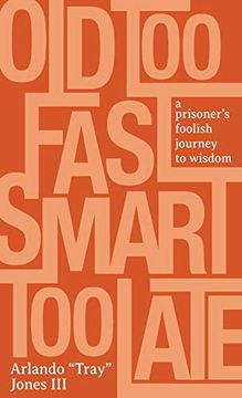 portada Old too Fast, Smart too Late: A Prisoner's Foolish Journey to Wisdom (en Inglés)