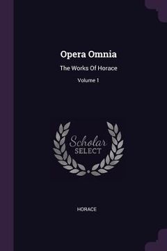 portada Opera Omnia: The Works Of Horace; Volume 1 (en Inglés)