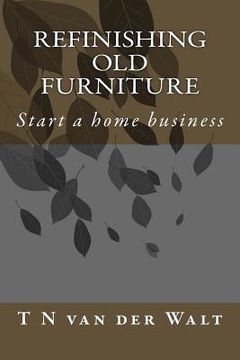 portada Refinishing Old Furniture: Start a home business (en Inglés)