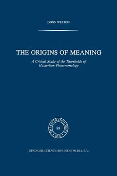 portada The Origins of Meaning: A Critical Study of the Thresholds of Husserlian Phenomenology (en Inglés)