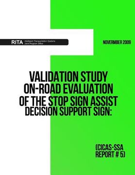portada Validation Study ? On-Road Evaluation of the Stop Sign Assist Decision Support Sign: (CICAS-SSA Report #5) (en Inglés)