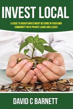 portada Invest Local: A guide to superior investment returns in your own community (in English)