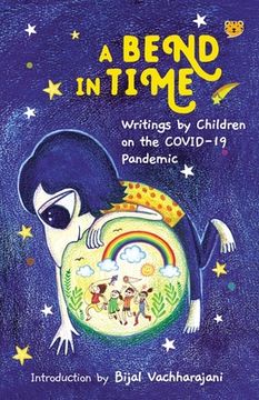 portada A Bend in Time: Writings by Children on the COVID-19 Pandemic (en Inglés)