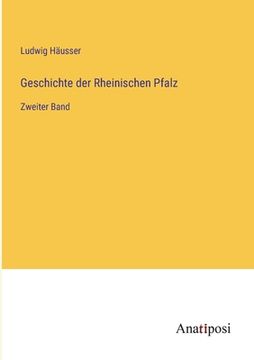 portada Geschichte der Rheinischen Pfalz: Zweiter Band (en Alemán)