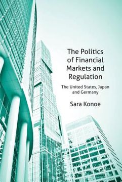 portada The Politics of Financial Markets and Regulation: The United States, Japan, and Germany