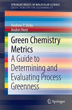 portada Green Chemistry Metrics: A Guide to Determining and Evaluating Process Greenness (Springerbriefs in Molecular Science) (en Inglés)