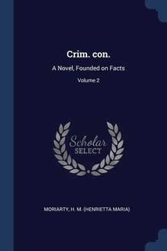 portada Crim. con.: A Novel, Founded on Facts; Volume 2 (en Inglés)