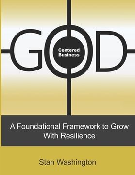 portada GOD Centered Business: A Foundational Framework to Grow with Resilience (en Inglés)