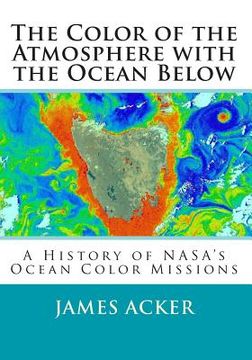 portada The Color of the Atmosphere with the Ocean Below: A History of NASA's Ocean Color Missions (en Inglés)