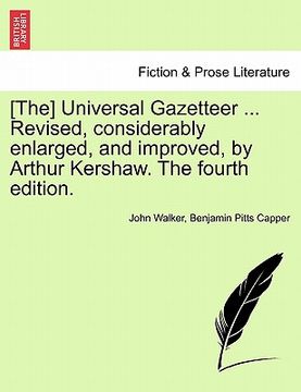 portada [the] universal gazetteer ... revised, considerably enlarged, and improved, by arthur kershaw. the fourth edition. (en Inglés)
