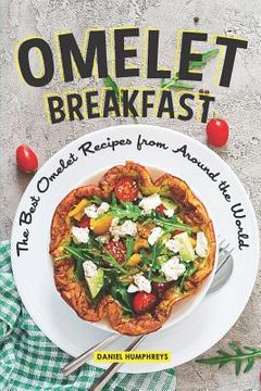 portada Omelet Breakfast: The Best Omelet Recipes from Around the World (en Inglés)