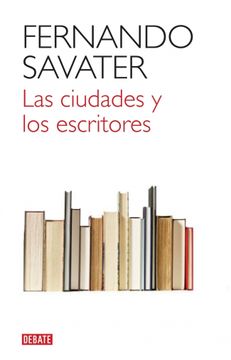 portada Las Ciudades Y Los Escritores (DEBATE) (in Spanish)