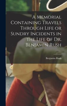 portada A Memorial Containing Travels Through Life or Sundry Incidents in the Life of Dr. Benjamin Rush (en Inglés)