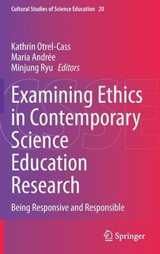 portada Examining Ethics in Contemporary Science Education Research: Being Responsive and Responsible (en Inglés)