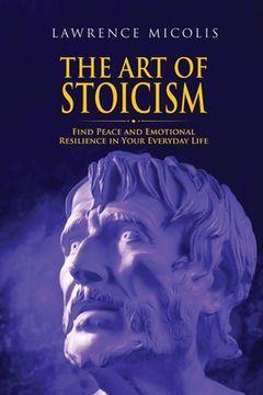 portada The Art of Stoicism: Find Peace and Emotional Resilience in Your Everyday Life (en Inglés)