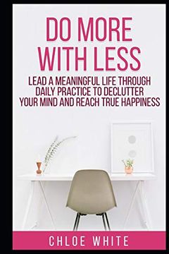 portada Do More With Less: Lead a Meaningful Life Through Daily Practice to Declutter Your Mind and Reach True Happiness 