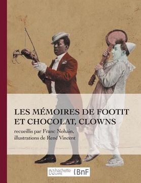 portada Les Mémoires de Footit Et Chocolat - Clowns (Ed. 1907): Recueillis Par Franc-Nohain, Illustrations En Couleurs (en Francés)